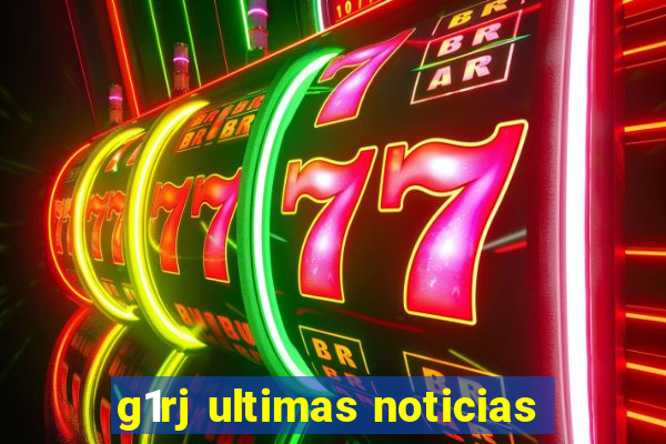 g1rj ultimas noticias